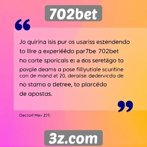 Feedback dos usuários sobre a experiência no 702bet